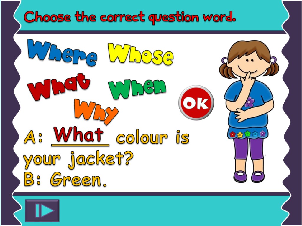 A: _____ colour is your jacket? B: Green. What